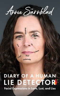 Coperta cărții 'Diary of a Human Lie Detector: Facial Expressions in Love, Lust, and Lies - Annie Sarnblad'