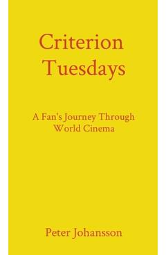 Coperta cărții 'Criterion Tuesdays: A Fan's Journey Through World Cinema - Peter Johansson'