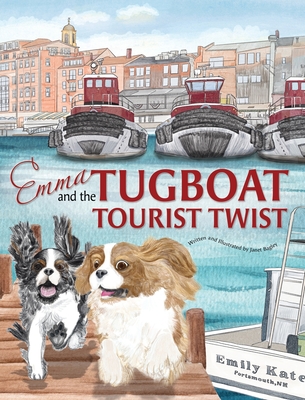 Emma and the Tugboat Tourist Twist: Two Adventurous Cavalier King Charles Spaniels - Janet Bagley