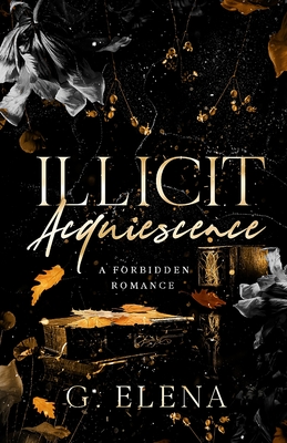Illicit Acquiescence: A Forbidden Romance - G. Elena