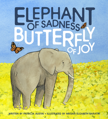 Elephant of Sadness, Butterfly of Joy - Patricia June Austin