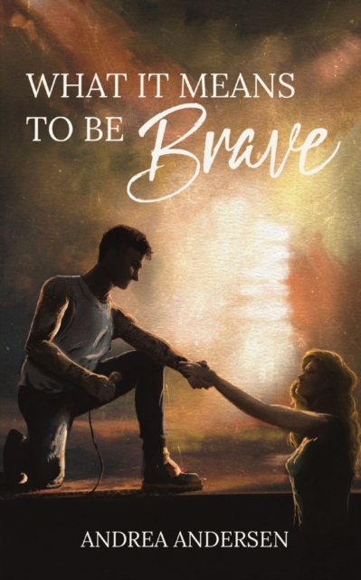 What It Means To Be Brave: What It Means: Book 2 - Andrea Andersen