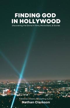 Coperta cărții 'Finding God in Hollywood - Nathan Clarkson'