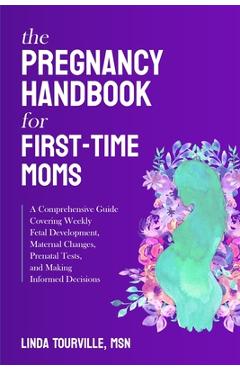 Coperta cărții 'The Pregnancy Handbook for First-Time Moms: A Comprehensive Guide Covering Weekly Fetal Development, Maternal Changes,'