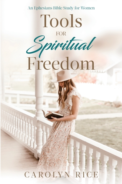 Tools for Spiritual Freedom: An Ephesians Bible Study - Carolyn Rice