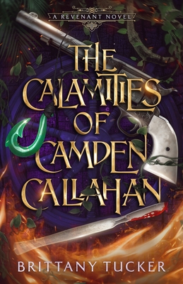 The Calamities of Camden Callahan - Brittany Tucker