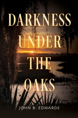Darkness under the Oaks - John B. Edwards