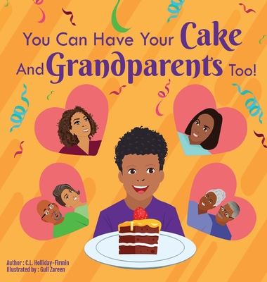 You Can Have Your Cake And Grandparents Too! - C. L. Holliday-firmin