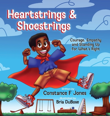 Heartstrings & Shoestrings: Courage, Empathy and Standing Up for What's Right - Constance F. Jones