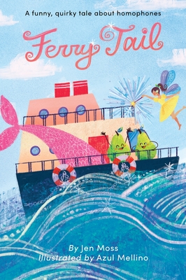 Ferry Tail: A funny, quirky tale about homophones - Jen Moss
