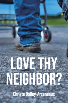 Love Thy Neighbor? - Christe Dailey-arceneaux