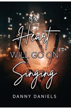 Coperta cărții 'My Heart Will Go On Singing - Danny Daniels'