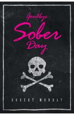 Poza produsului Goodbye Sober Day - Robert Monday