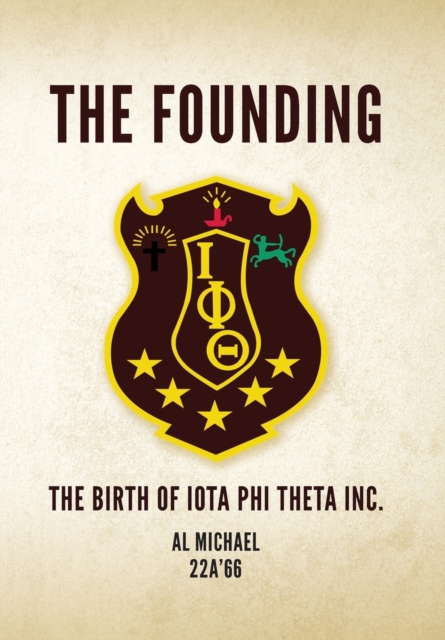 The Founding: The Birth of Iota Phi Theta Inc. - Al Michael 22a'66