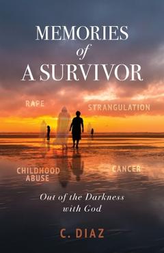 Coperta cărții 'Memories of a Survivor: Out of the Darkness with God - C. Diaz'
