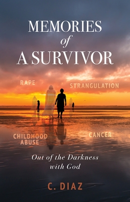 Coperta cărții 'Memories of a Survivor: Out of the Darkness with God - C. Diaz'
