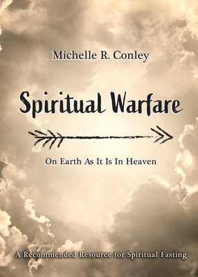 Spiritual Warfare: On Earth As It Is in Heaven - Michelle R. Conley