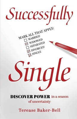 Successfully Single: Discover Power in a Season of Uncertainty - Terease Baker-bell