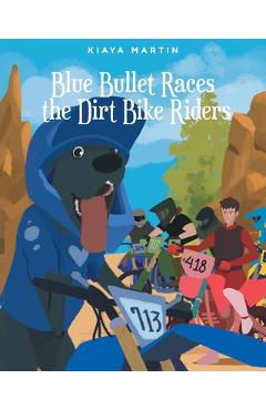 Coperta cărții 'Blue Bullet Races the Dirt Bike Riders - Kiaya Martin'