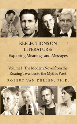 Reflections on Literature: Volume I: The Modern Novel from the Roaring Twenties to the Mythic West - Robert Van Dellen