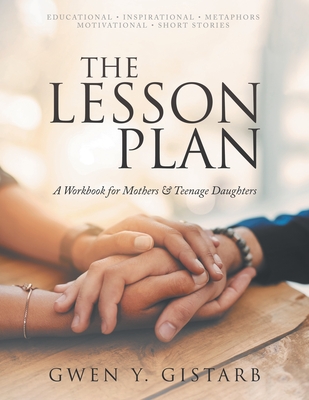 The Lesson Plan: A Workbook for Mothers & Teenage Daughters - Gwen Y. Gistarb