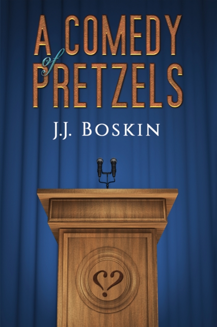 A Comedy of Pretzels - J. J. Boskin
