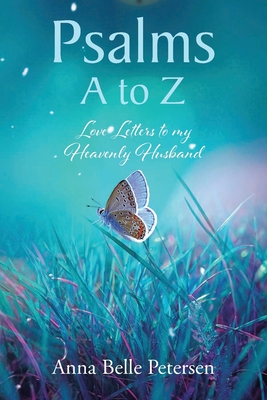 Psalms A to Z: Love Letters to my Heavenly Husband - Anna Belle Petersen