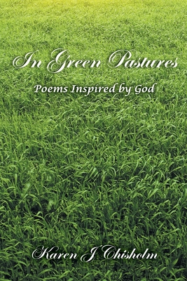 In Green Pastures: Poems Inspired by God - Karen J. Chisholm
