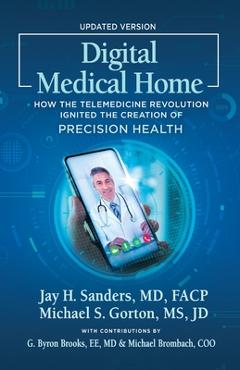 Coperta cărții 'Digital Medical Home: How the Telemedicine Revolution Ignited the Creation of Precision Health - Michael S. Gorton'
