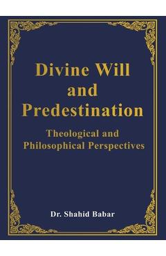 Coperta cărții 'Divine Will and Predestination: Theological and Philosophical Perspectives - Shahid Babar'