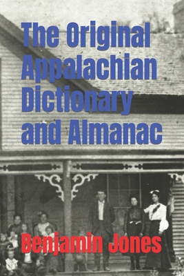 The Original Appalachian Dictionary and Almanac - Benjamin Jones