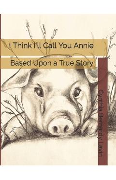 Poza produsului I Think I'll Call You Annie: Based Upon a True Story - Elizabeth Johanneck