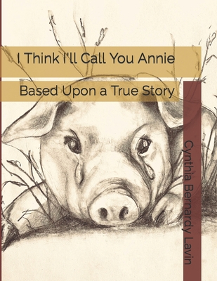 I Think I'll Call You Annie: Based Upon a True Story - Elizabeth Johanneck