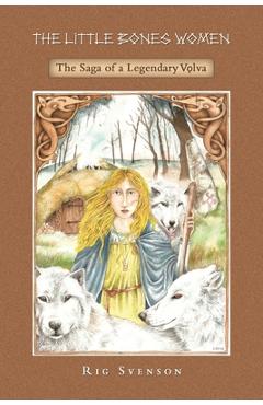 Coperta cărții 'The Little Bones Women: The Saga of the Legendary Vlva - Rig Svenson'