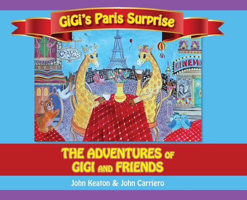 Gigi's Paris Surprise: The Adventures of GiGi and Friends - John Keaton