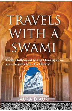 Coperta cărții 'Travels With a Swami: From Hollywood to the Himalayas, an L.A. Girl's Trip of a Lifetime - Laura D'auri'