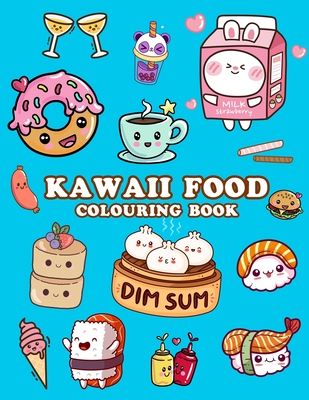 Kawaii Food Colouring Book: Cute Food Colouring Book for Adults, Kids and Girls - Shut Up Coloring