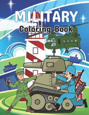 Military coloring book: An Army coloring pages, Soldiers, Frigate warship, Aircraft, Military Armored Tank and More! Military Coloring Book Fo - Verline Martinez Publisher