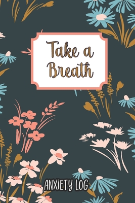 Coperta cărții 'Take a Breath: Anxiety Log: Mood Journal Tracker Log Book - Triangle House Media'