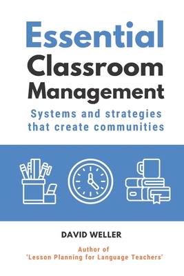 Essential Classroom Management: Systems and strategies that create communities - David Weller