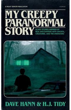 Coperta cărții 'My Creepy Paranormal Story: Scary Stories Inspired by Real Encounters with Ghosts, Creatures, and the Unknown - Dave'