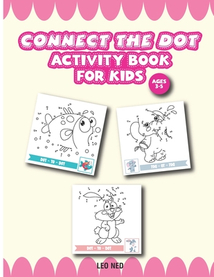 Activity Book for Kids Ages 3-5 connect the dot: Challenging and Fun Dot to Dot Puzzle for Kids, Toddlers, Boys and Girls - Leo Ned