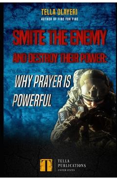 Coperta cărții 'Smite the Enemy and Destroy Their Power: Why Prayer is Powerful - Tella Olayeri'