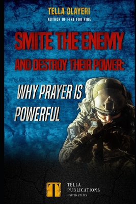 Coperta cărții 'Smite the Enemy and Destroy Their Power: Why Prayer is Powerful - Tella Olayeri'