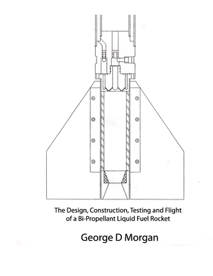 Design, Construction, Testing, and Flight of a Liquid Propellant Rocket - George D. Morgan