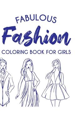 Poza produsului Fabulous Fashion Coloring Book For Girls: Coloring Pages For Young Fashionistas, A Collection Of Stylish Designs And Illustrations To Color - Fun Fashionista