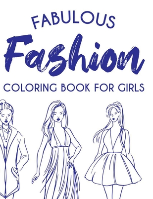 Fabulous Fashion Coloring Book For Girls: Coloring Pages For Young Fashionistas, A Collection Of Stylish Designs And Illustrations To Color - Fun Fashionista