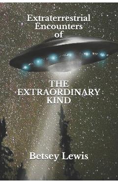 Poza produsului Extraterrestrial Encounters of The Extraordinary Kind - Betsey Lewis