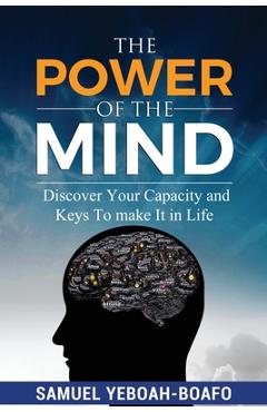 Coperta cărții 'The Power of the Mind: Discovering Your Capacity and The Keys To Make And Unmake In This Life - Samuel Yeboah Boafo'