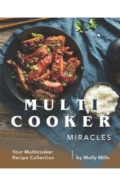 Coperta cărții 'Multicooker Miracles: Your Multicooker Recipe Collection - Molly Mills'